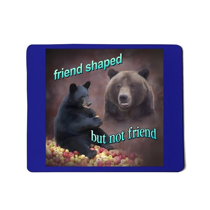 Friend Shaped But Not Friend Bear Mousepad