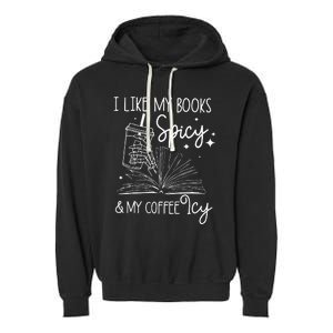 Funny Spicy Books I Like My Books Spicy And My Coffee Icy Garment-Dyed Fleece Hoodie