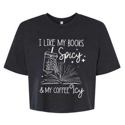 Funny Spicy Books I Like My Books Spicy And My Coffee Icy Bella+Canvas Jersey Crop Tee