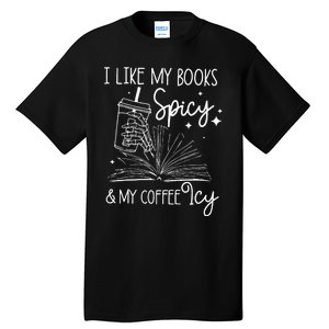 Funny Spicy Books I Like My Books Spicy And My Coffee Icy Tall T-Shirt