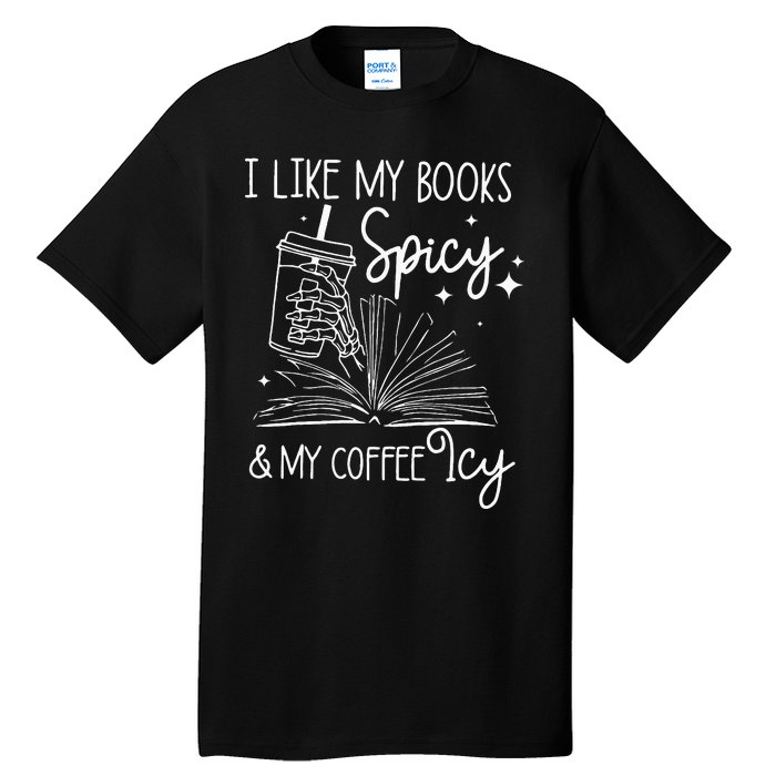 Funny Spicy Books I Like My Books Spicy And My Coffee Icy Tall T-Shirt