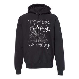 Funny Spicy Books I Like My Books Spicy And My Coffee Icy Premium Hoodie