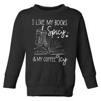 Funny Spicy Books I Like My Books Spicy And My Coffee Icy Toddler Sweatshirt