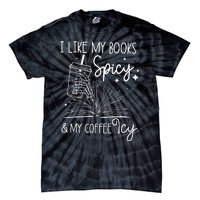 Funny Spicy Books I Like My Books Spicy And My Coffee Icy Tie-Dye T-Shirt