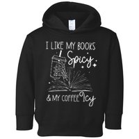 Funny Spicy Books I Like My Books Spicy And My Coffee Icy Toddler Hoodie