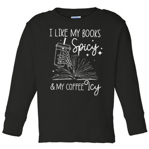 Funny Spicy Books I Like My Books Spicy And My Coffee Icy Toddler Long Sleeve Shirt