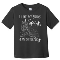 Funny Spicy Books I Like My Books Spicy And My Coffee Icy Toddler T-Shirt