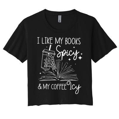 Funny Spicy Books I Like My Books Spicy And My Coffee Icy Women's Crop Top Tee