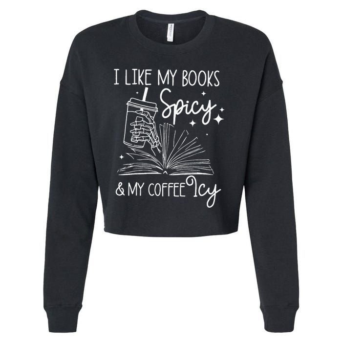 Funny Spicy Books I Like My Books Spicy And My Coffee Icy Cropped Pullover Crew