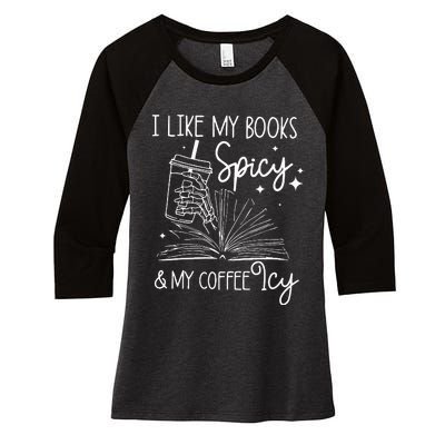 Funny Spicy Books I Like My Books Spicy And My Coffee Icy Women's Tri-Blend 3/4-Sleeve Raglan Shirt