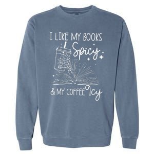 Funny Spicy Books I Like My Books Spicy And My Coffee Icy Garment-Dyed Sweatshirt