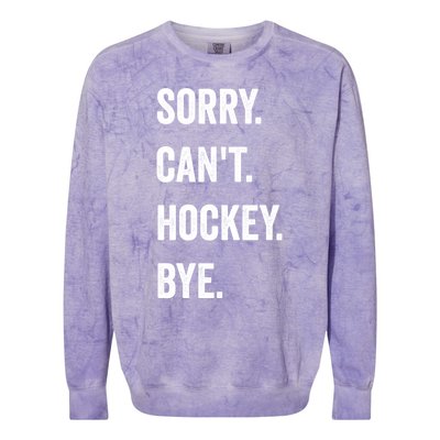 Funny Sorry CanT Hockey Bye Hockey Player Coach Team Gift Colorblast Crewneck Sweatshirt