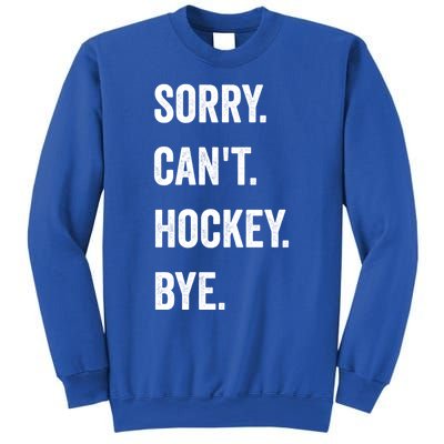 Funny Sorry CanT Hockey Bye Hockey Player Coach Team Gift Sweatshirt