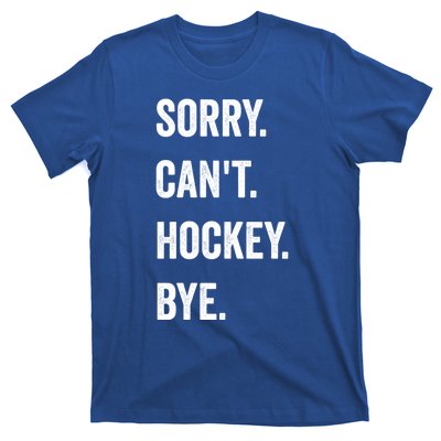 Funny Sorry CanT Hockey Bye Hockey Player Coach Team Gift T-Shirt