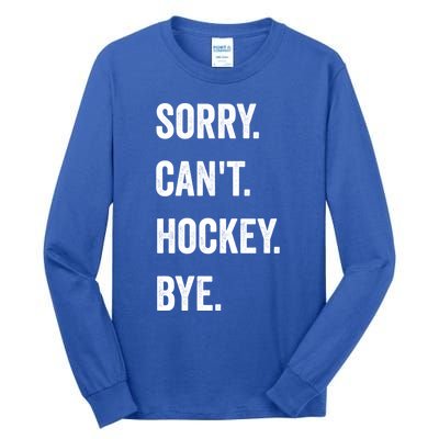 Funny Sorry CanT Hockey Bye Hockey Player Coach Team Gift Tall Long Sleeve T-Shirt