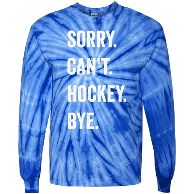 Funny Sorry CanT Hockey Bye Hockey Player Coach Team Gift Tie-Dye Long Sleeve Shirt