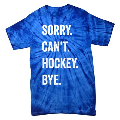 Funny Sorry CanT Hockey Bye Hockey Player Coach Team Gift Tie-Dye T-Shirt