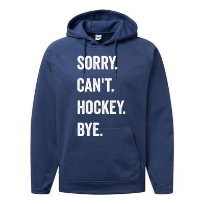 Funny Sorry CanT Hockey Bye Hockey Player Coach Team Gift Performance Fleece Hoodie