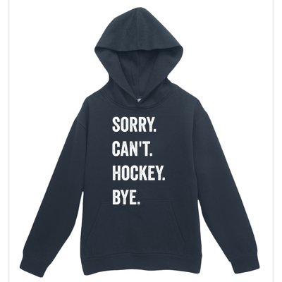 Funny Sorry CanT Hockey Bye Hockey Player Coach Team Gift Urban Pullover Hoodie