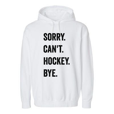 Funny Sorry CanT Hockey Bye Hockey Player Coach Team Gift Garment-Dyed Fleece Hoodie