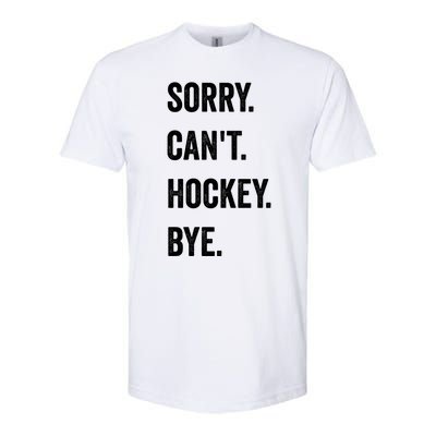 Funny Sorry CanT Hockey Bye Hockey Player Coach Team Gift Softstyle CVC T-Shirt