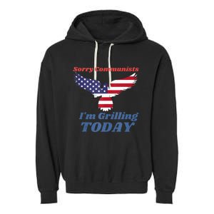 Funny Sorry Communists IM Grilling Today Garment-Dyed Fleece Hoodie