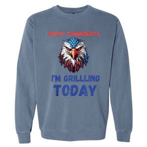 Funny Sorry Communists IM Grilling Today Garment-Dyed Sweatshirt