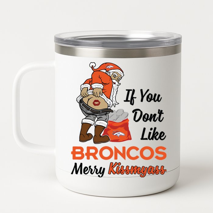 Funny Santa Claus Merry Kiss My Ass If You Dont Like Broncos Merry Christmas 12 oz Stainless Steel Tumbler Cup