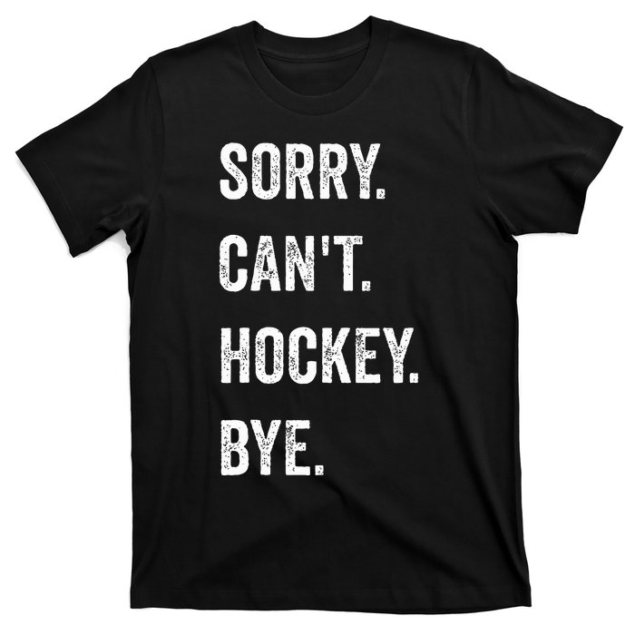 Funny Sorry Can't Hockey Bye Hockey Player Coach Team T-Shirt