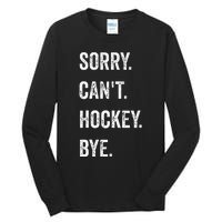 Funny Sorry Can't Hockey Bye Hockey Player Coach Team Tall Long Sleeve T-Shirt