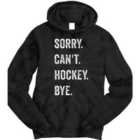 Funny Sorry Can't Hockey Bye Hockey Player Coach Team Tie Dye Hoodie