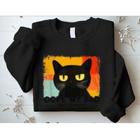 Funny Silly Cat Oops My Bad Not Really Sarcastic Saying Cat Sweatshirt