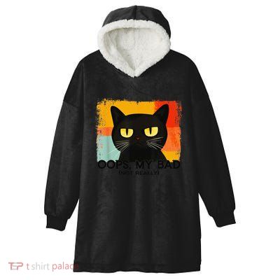 Funny Silly Cat Oops My Bad Not Really Sarcastic Saying Cat Hooded Wearable Blanket