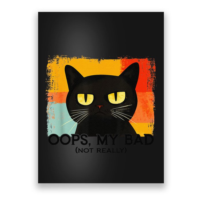 Funny Silly Cat Oops My Bad Not Really Sarcastic Saying Cat Poster