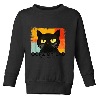 Funny Silly Cat Oops My Bad Not Really Sarcastic Saying Cat Toddler Sweatshirt