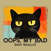 Funny Silly Cat Oops My Bad Not Really Sarcastic Saying Cat T-Shirt