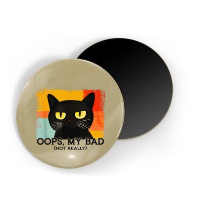 Funny Silly Cat Oops My Bad Not Really Sarcastic Saying Cat Magnet