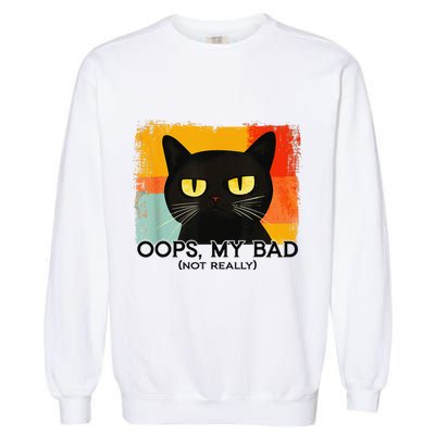 Funny Silly Cat Oops My Bad Not Really Sarcastic Saying Cat Garment-Dyed Sweatshirt