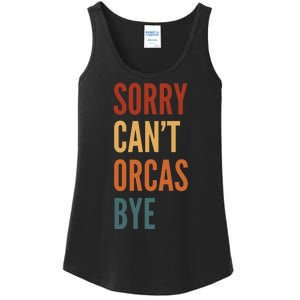 Funny Sorry CanT Orcas Bye Gift Ladies Essential Tank