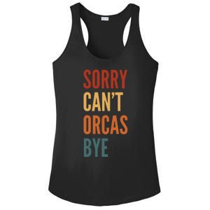 Funny Sorry CanT Orcas Bye Gift Ladies PosiCharge Competitor Racerback Tank