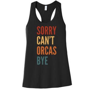 Funny Sorry CanT Orcas Bye Gift Women's Racerback Tank