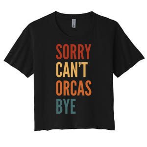 Funny Sorry CanT Orcas Bye Gift Women's Crop Top Tee