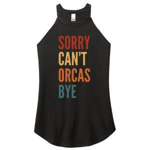 Funny Sorry CanT Orcas Bye Gift Women's Perfect Tri Rocker Tank