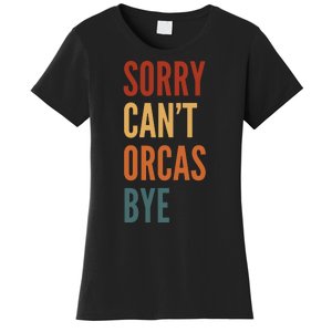 Funny Sorry CanT Orcas Bye Gift Women's T-Shirt