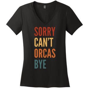 Funny Sorry CanT Orcas Bye Gift Women's V-Neck T-Shirt