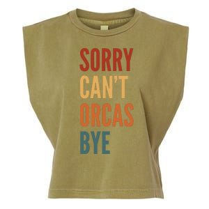 Funny Sorry CanT Orcas Bye Gift Garment-Dyed Women's Muscle Tee