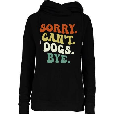 Funny Sorry Cant Dog Bye Groovy Style Womens Funnel Neck Pullover Hood