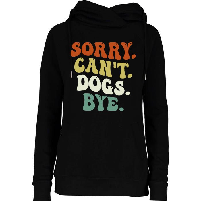 Funny Sorry Cant Dog Bye Groovy Style Womens Funnel Neck Pullover Hood