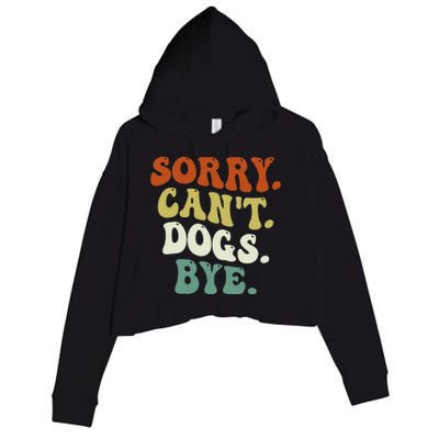 Funny Sorry Cant Dog Bye Groovy Style Crop Fleece Hoodie