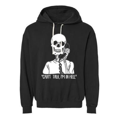 Funny Skeleton Cant Talk Im In Hell Garment-Dyed Fleece Hoodie